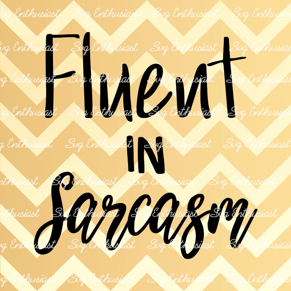 Download Fluent in Sarcasm, SVG cutting file, Sarcasm Svg ...