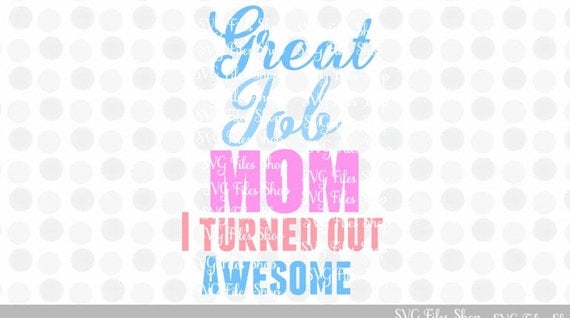 Great Job Mom I turned out Awesome SVG Quote Sayings by SVGBundles