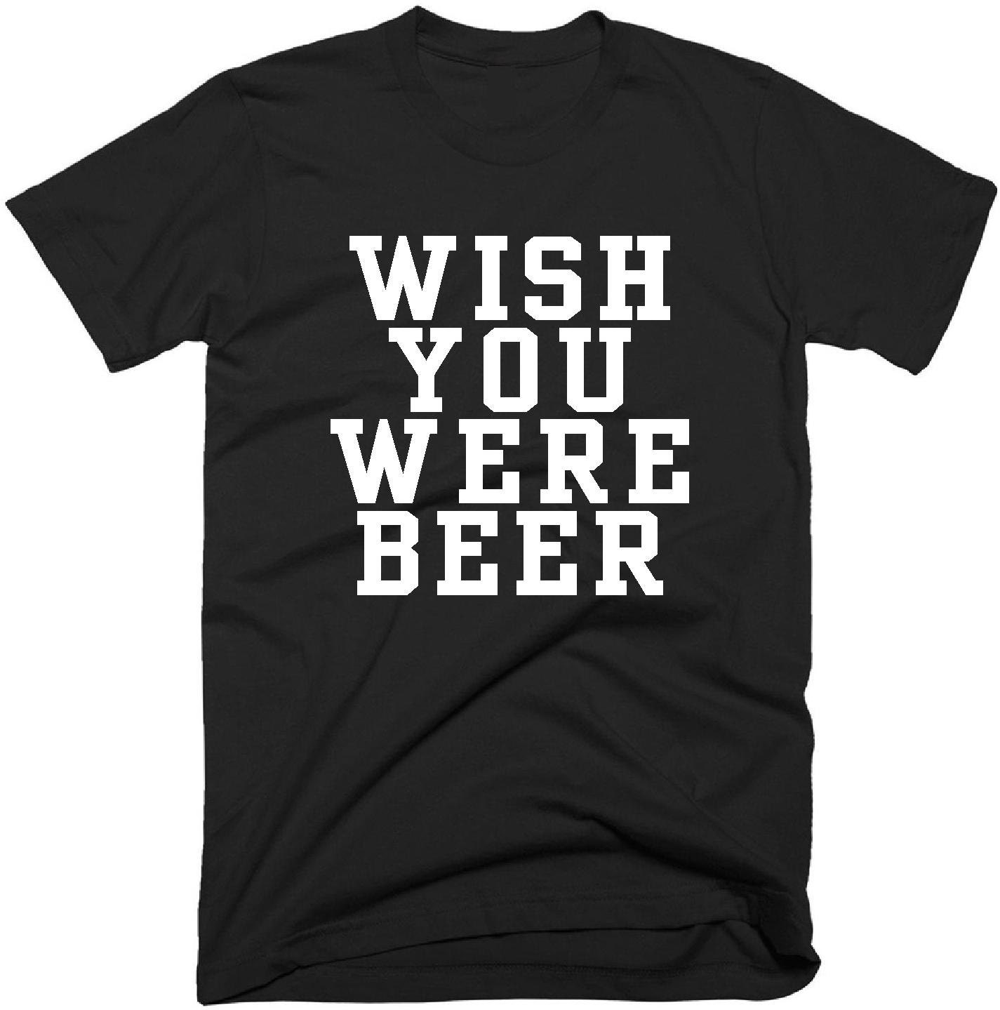 wish you were beer t shirt