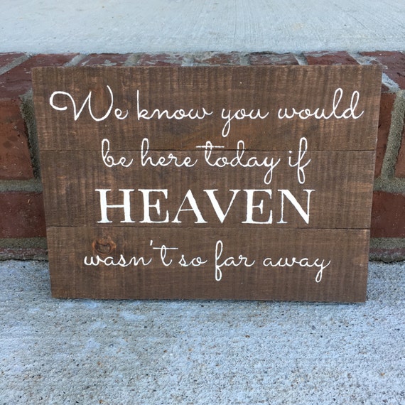 We Know You Would Be Here Today if Heaven by EMPalletDesigns