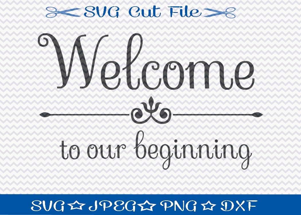 Welcome to Our Beginning SVG File / SVG Cut File for