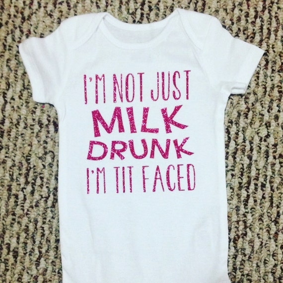 Im not just milk drunk im tit faced onesie by TreynAyCreations