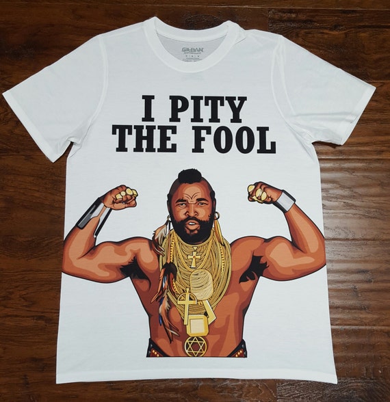 i pity the fool t shirt