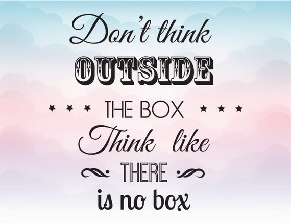 Download Don't think outside the box There is no box SVG Quote
