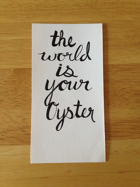 the world is my oyster movie quote