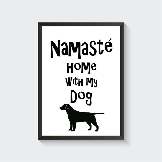 Namaste Home With My Dog Printable Wall Art Home Decor Digital