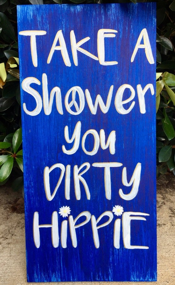 Take A Shower You Dirty Hippie Sign Custom