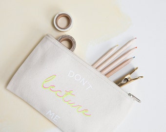 Don't Lecture Me' Student Pencil Case - Pencil Pouch - School Supplies - Back To School - Zipper Pouch - Student Gift - Graduation Gift