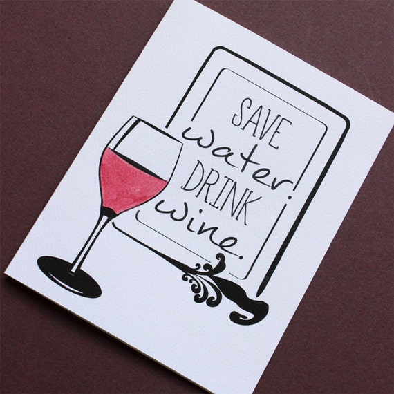 Save Water. Drink Wine.