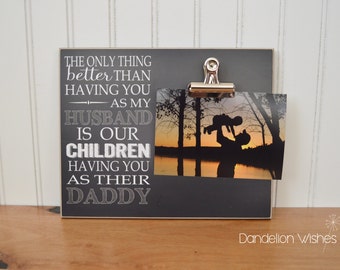 Photo Frame Gift For Dad {The Only Thing Better... Our Children Having You As Their Daddy} Wood Picture Frame, Father's Day Gift For Husband