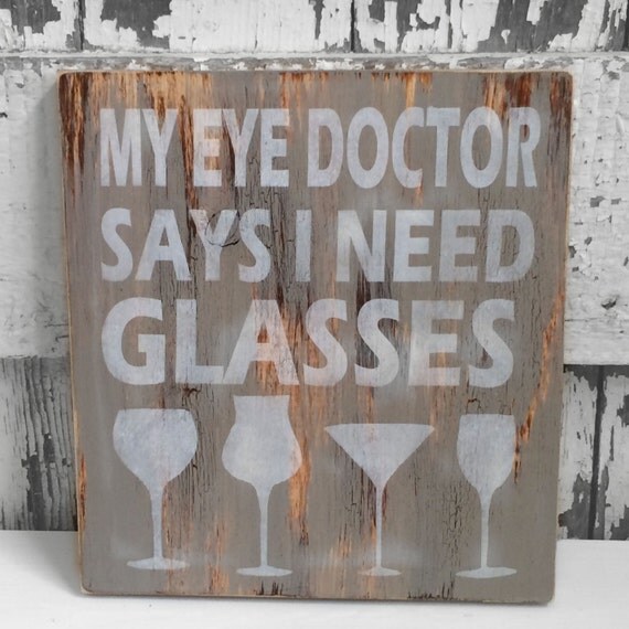 Hand Painted Distressed Wood Sign: My Eye Doctor Says I Need