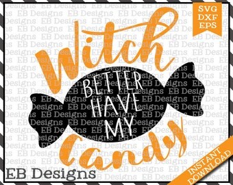 Witch Better Have My Candy Cut File (SVG, EPS and DXF)