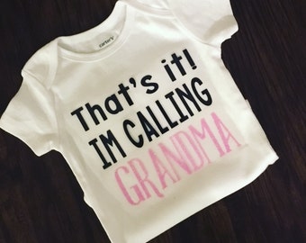 That's It! I'm Calling Grandma Baby Clothes / Bodysuit / Shirt / Baby Shower Gift