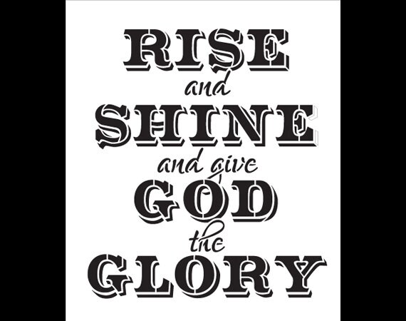 Rise and Shine and Give God the Glory Word Art Stencil