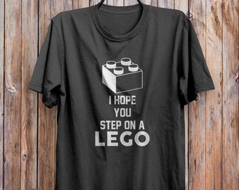 i hope you step on a lego shirt