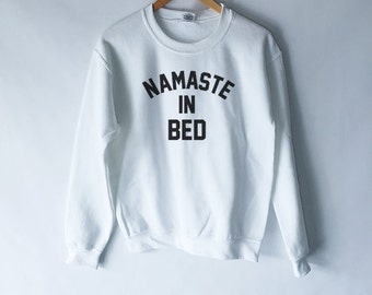 Namaste in Bed Sweatshirt Top for Women in White - Namaste Yoga, In Bed, Graphic Printed Tee - Yoga Sweatshirts - Yogis - Zen Sweatshirts