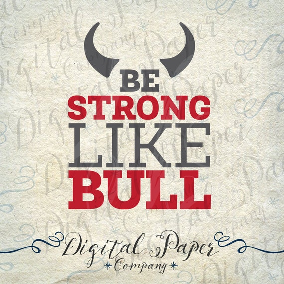 Inspirational Strong Like Bull