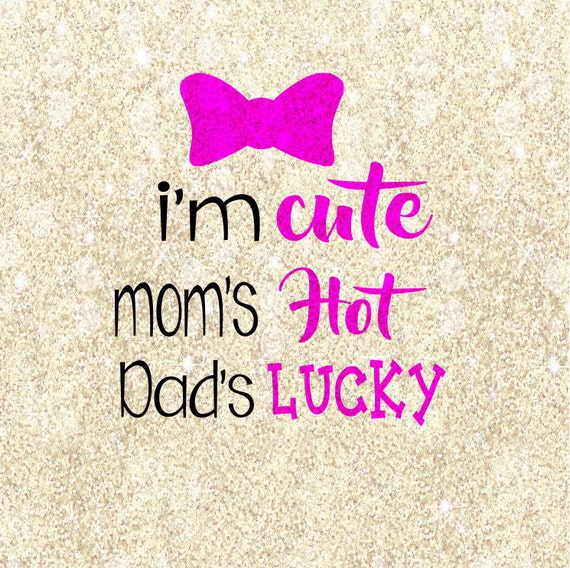 Download I'm cute mom's hot dad's lucky SVG cutting file by ...