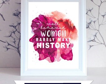 Well Behaved Women Rarely Make History poster. 12x18 Kraft