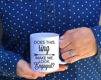 does this ring make me look engaged / engaged / engagement mug / engagement / ring mug / bride mug / engaged mug / personalized mug / coffee