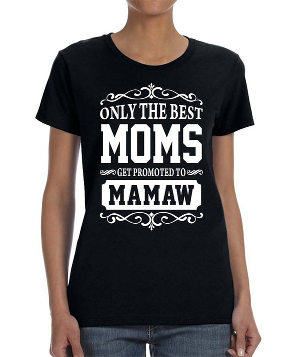 Only The Best Moms Get Promoted To Mamaw Women T-shirt Mamaw