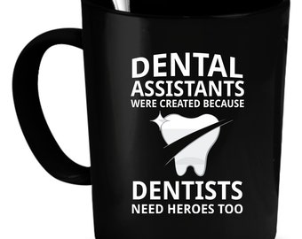 Dental Assistants Coffee Mug 11 oz. Perfect Gift for Your Dad, Mom, Boyfriend, Girlfriend, or Friend - Proudly Made in the USA!