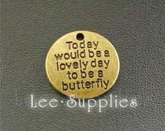 10pcs Antique Silver Bronze" Today Would Be A Lovely Day To Be A Butterfly " Round Charms Pendant A1137/A1920