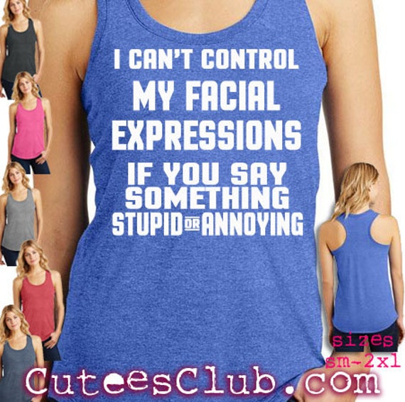 items-similar-to-i-can-t-control-my-facial-expressions-if-you-say