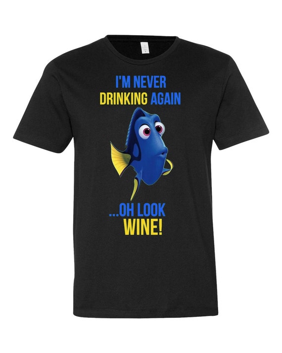 I'm Never Drinking Again Oh Look Wine Finding Dory Unisex