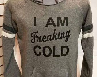 Sweatshirt vinyl I Am Freaking Cold heatpressed