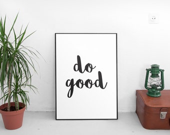 Do Good,Motivational Print, Inspirational Quote, Typography Print, Art Print, Home Decor, Wall Art, Typography Quote, Quote Wall Art