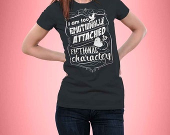 Women's Fitted "I'm Too Emotionally Attached To Fictional Characters" T-Shirt - Black, Sizes S-2XL