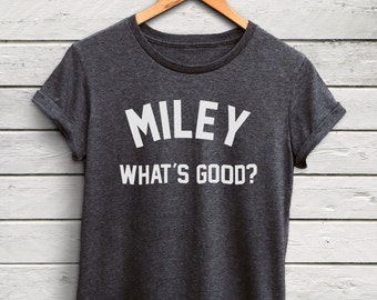 miley whats good shirt