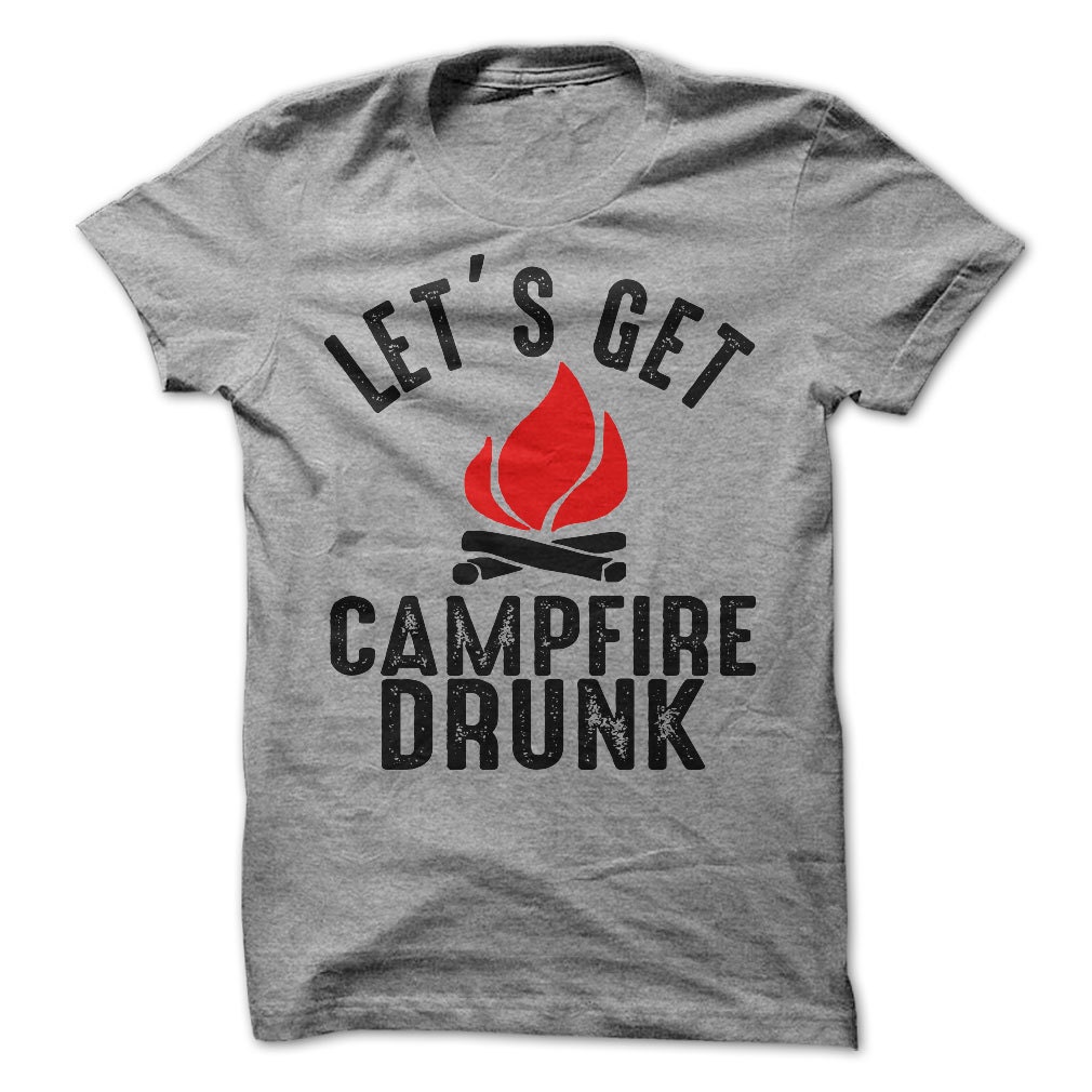 let's get campfire drunk t shirt