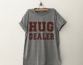 Hug Dealer Funny TShirt Tumblr Shirt Hipster Graphic Tees for Women T Shirts for Teens Teenager Clothes valentines Gifts for her