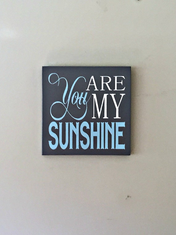 You are my SUNSHINE WOOD PLAQUE Wood Sign Wall Hanging