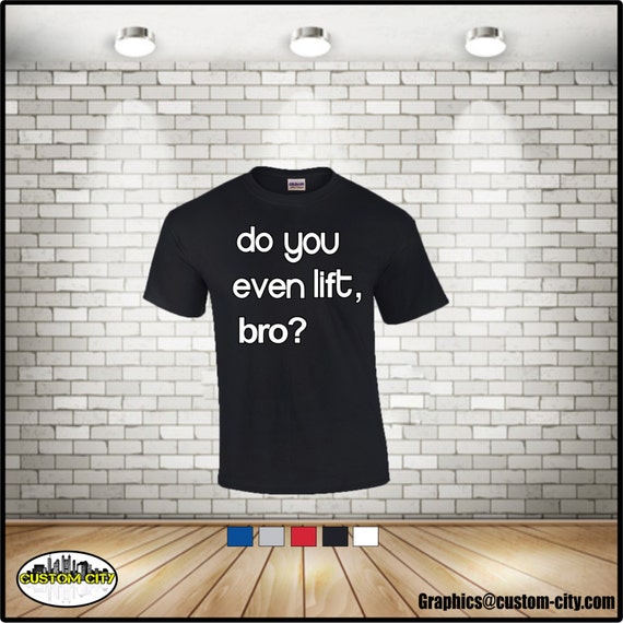 Do You Even Lift Bro T Shirtgym Workout Shirtunisex Adult