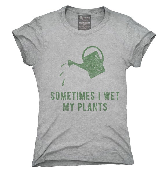 i wet my plants t shirt