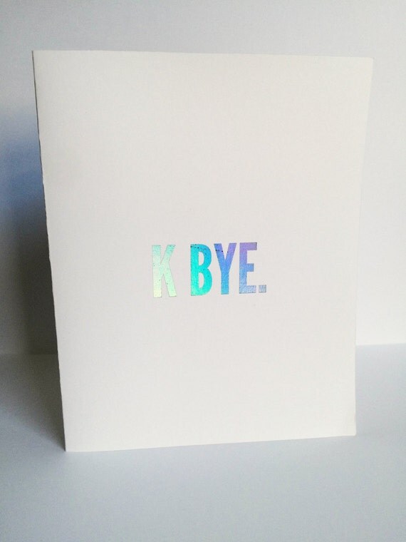 K bye / Greeting card / holographic foil / goodbye card / real