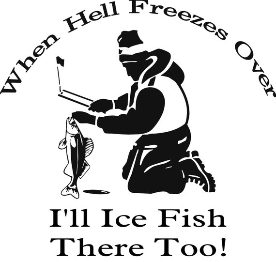 Download Ice Fishing Hell When Hell Freezes Over I'll Ice Fish