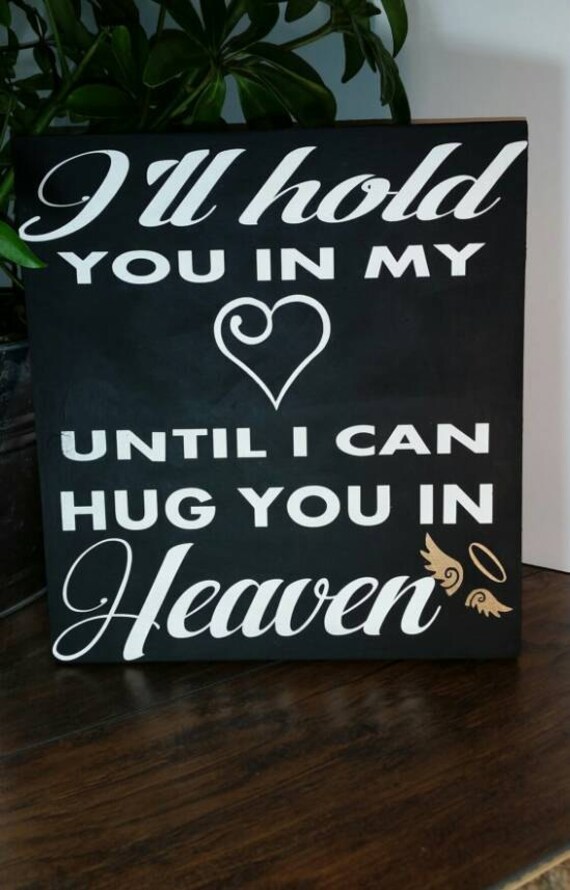 I ll Hold You In My Heart Until I Can Hug You In Heaven