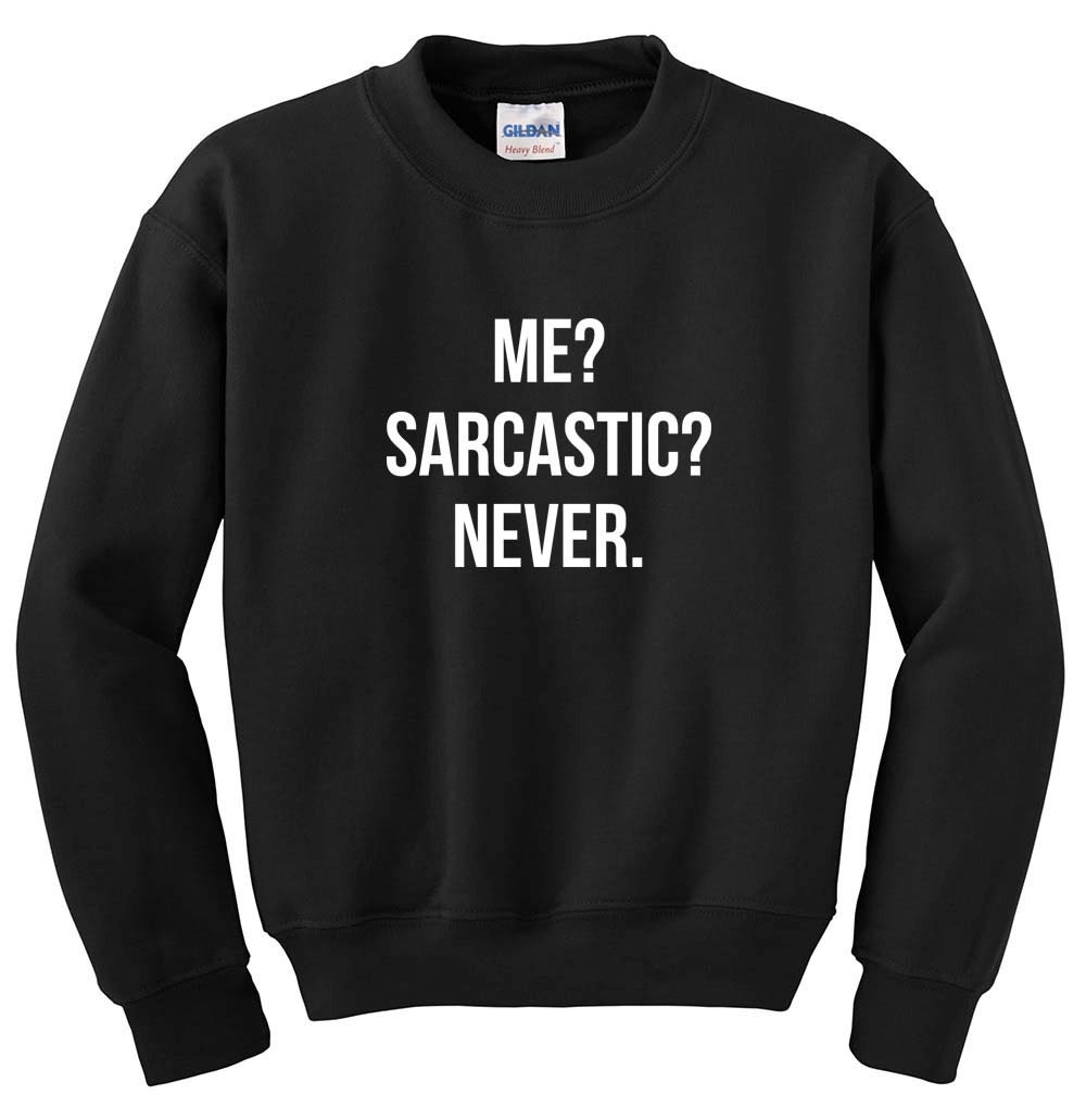 me sarcastic never sweatshirt