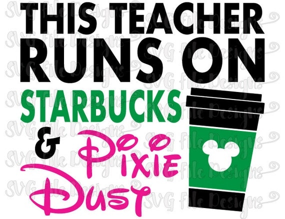 Download This Teacher Runs On Starbucks & Disney Mickey by SVGFileDesigns