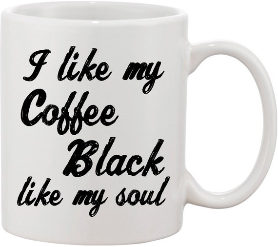 I Like Coffee Black Like My Soul Coffee Mug I Love Coffee