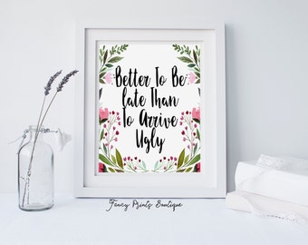 Bathroom Decor, Better To Be late Than To Arrive Ugly,Funny Bathroom Sign, Funny Bathroom Art, Water Closet Print,PRINTABLE Bathroom Art