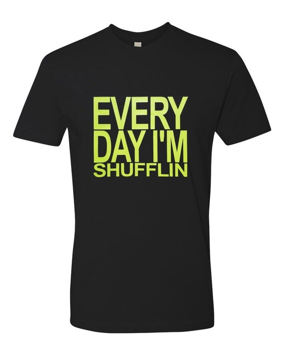 every day im shufflin shirt