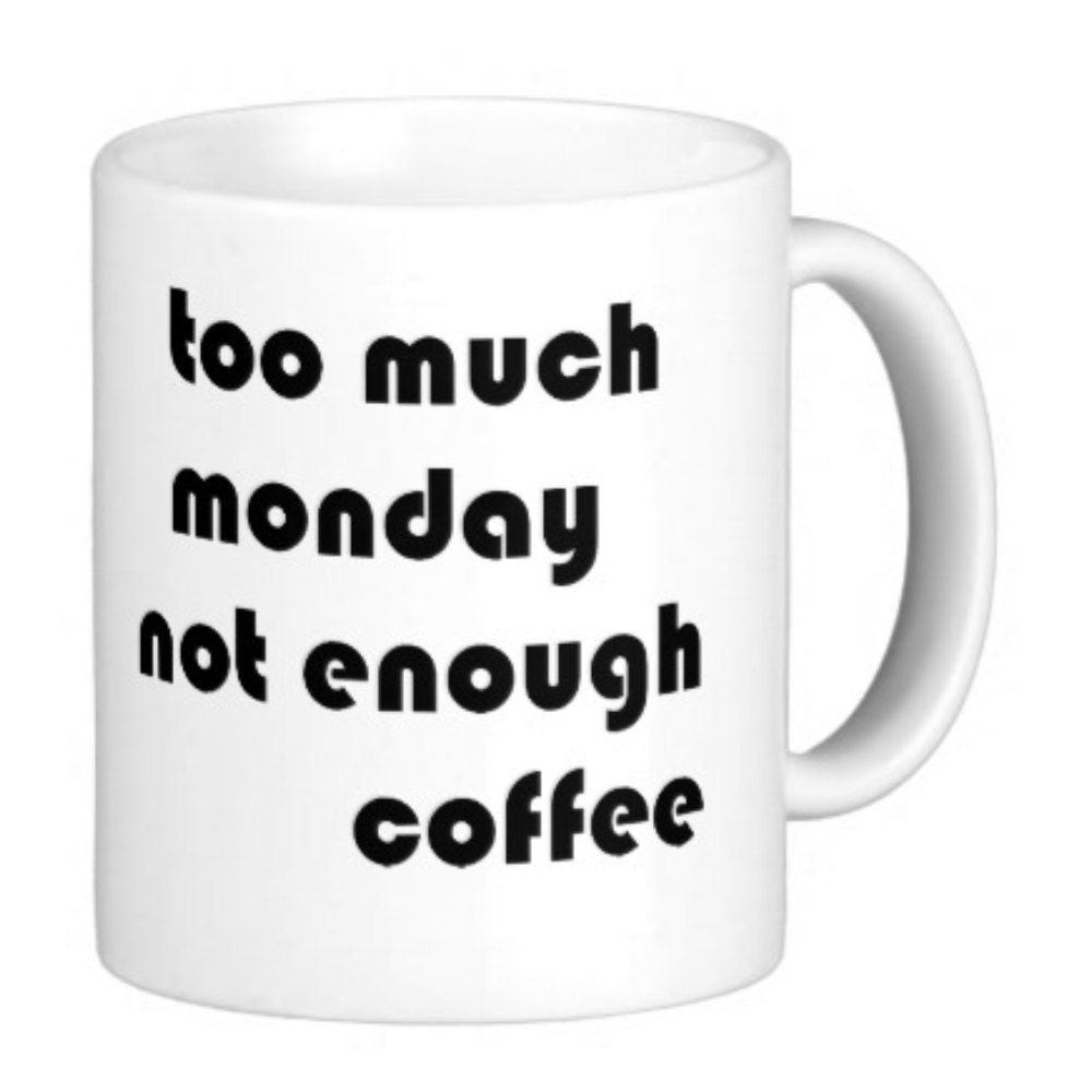 Too Much Monday Coffee Mug office coffee by BrookHillCoffeeMugs