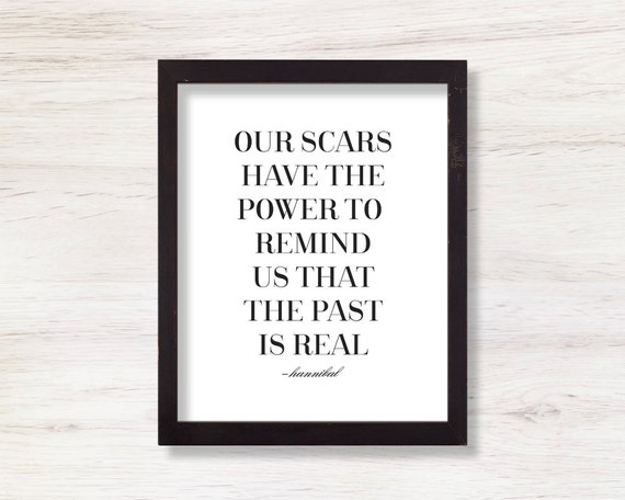 Our Scars Have the Power to Remind Us that the by graystardesign