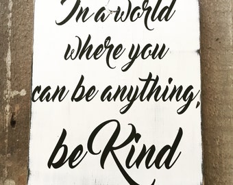 In a world where you can be anything, be kind sign - be kind, rustic decor
