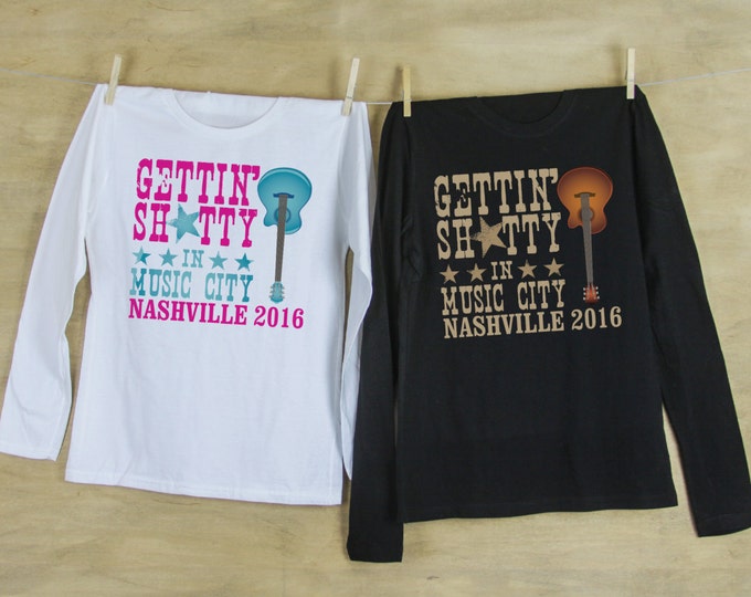 Gettin' Sh*tty in Music City Bachelorette Party LONG SLEEVE Shirts Personalized with name and date or hashtag